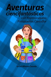 Aventuras ciencifantásticas con Yoyimarquina Pintasueños, Gricel Alfonso Cassola - CITMATEL (IBD)