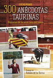 300 anécdotas taurinas, Lucas Pérez Estévez - LA ESFERA DE LOS LIBROS