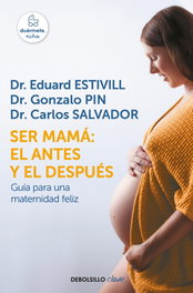DEBOLSILLO, Ser mamá: el antes y el después - Eduard Estivill, Carlos Salvador, Gonzalo Pin