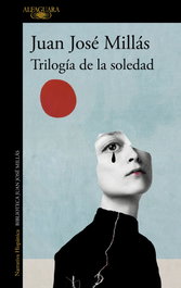 Trilogía de la soledad, Juan José Millás - ALFAGUARA