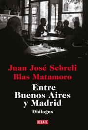 Entre Buenos Aires y Madrid, Juan José Sebreli - DEBATE