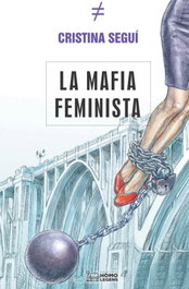La mafia feminista, Cristina Segui - Homolegens Editorial