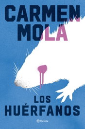 Los huérfanos, Carmen Mola - PLANETA