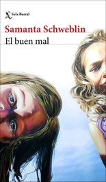 El buen mal, Samanta Schweblin - SEIX BARRAL EDICIONES