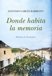 DÓNDE HABITA LA MEMORIA, Antonio García Barbeito - ALMUZARA EDITORIAL