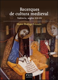 Recerques de cultura medieval, Mateu Rodrigo Lizondo - PUV.(PUB.UNIVERSITAT VALENCIA)