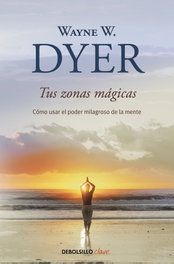 Tus zonas mágicas, Wayne W. Dyer - DEBOLSILLO