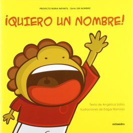 OCTAEDRO EDICIONES, ¡QUIERO UN NOMBRE!.(PROYECTO NORIA), Angélica Sátiro