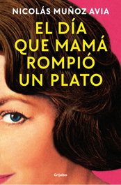 El día que mamá rompió un plato, Nicolás Muñoz Avia - Grijalbo