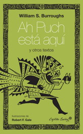 Ah Puch está aquí y otros textos, William S. Burroughs - CAPITAN SWING LIBROS