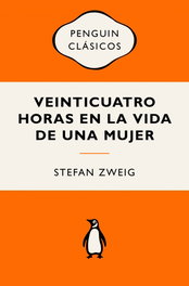 Veinticuatro horas en la vida de una mujer, Stefan Zweig - PENGUIN CLASICOS