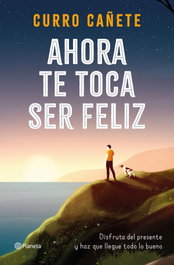 PLANETA Ahora te toca ser feliz, Curro Cañete - PLANETA