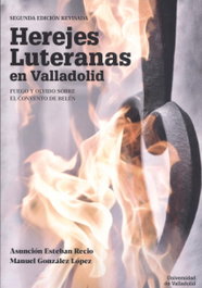 UNIV.VALLADOLID, HEREJES LUTERANAS EN VALLADOLID. FUEGO Y OLVIDO SOBRE EL CONVENTO DE BELÉN. SEGUNDA EDICIÓN REVISADA - UNIV.VALLADOLID