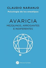 Avaricia: mezquinos, arrogantes e indiferentes, Claudio Naranjo - LA LLAVE