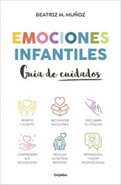 GRIJALBO, Emociones infantiles. Guía de cuidados, Beatriz M. Muñoz - GRIJALBO