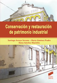 Conservación y restauración de patrimonio industrial, Santiago Arroyo Serrano, María Giménez Prades, Diana Sánchez Mustieles - SINTESIS EDITORIAL