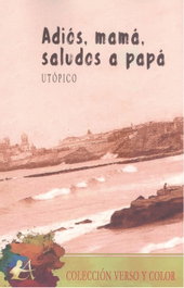 EDITORIAL ADARVE, ADIÓS, MAMÁ, SALUDOS A PAPÁ, Utópico - EDITORIAL ADARVE