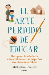 El arte perdido de educar, Michaeleen Doucleff - GRIJALBO