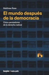 El mundo después de la democracia, Matthew Rose - BAUPLAN BOOKS