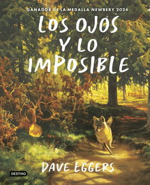 Los Ojos y lo imposible, Dave Eggers - DESTINO INFANTIL