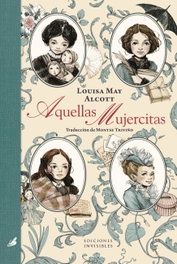 Aquellas Mujercitas, Louisa May Alcott - Invisibles Ediciones