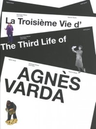 SPECTOR BOOKS, THE THIRD LIFE OF AGNÉS VARDA; LA TROISIÉME VIE D'AGNÉS VARDA - AA. VV.
