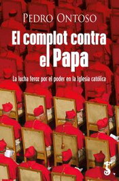 ARZALIA EDICIONES, El complot contra el Papa: Lucha feroz por el poder de la Iglesia - Pedro Ontoso Soto