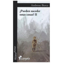 Pueden suceder estas cosas? II, Ambrose Bierce - GARGOLA EDICIONES