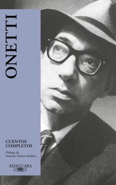 ALFAGUARA, Cuentos completos, Juan Carlos Onetti - ALFAGUARA