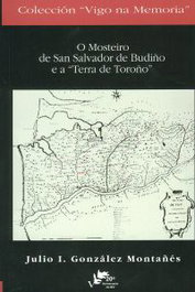 (g).mosteiro de san salvador de budiño e a terra toroño, Julio I. Gonzalez Montañes - INSTITUTO ESTUDIOS VIGUESES