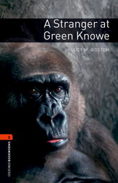 Oxford Bookworms. Stage 2: A Stranger at Green Knowe, Lucy M. Boston - OXFORD UNIVERSITY PRESS
