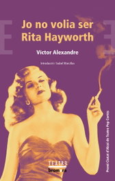 Jo no volia ser Rita Hayworth, Víctor Alexandre - BROMERA EDICIONS