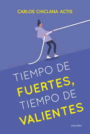 Tiempo de fuertes, tiempo de valientes, Carlos Chiclana Actis - PALABRA