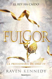 Fulgor (La Prisionera de Oro 4), Raven Kennedy - ROCA EDITORIAL