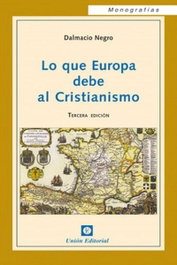 Lo Que Europa Debe Al Cristianismo, Dalmacio Negro - Unión Editorial