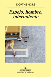 Espejo, hombro, intermitente, Dorthe Nors - Anagrama