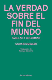 La verdad sobre el fin del mundo, Cookie Mueller - LOS TRES EDITORES