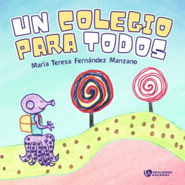 EDICIONES ARCANAS, Un colegio para todos, María Teresa Fernández Manzano - EDICIONES ARCANAS