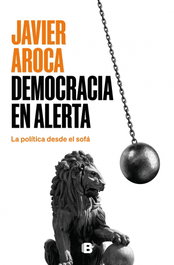 Democracia en alerta, Javier Aroca - EDICIONES B