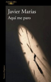 Aquí me paro, Javier Marías - ALFAGUARA