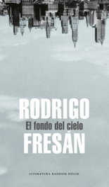 MONDADORI, El fondo del cielo - Rodrigo Fresán