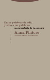 Entre palabras de odio y odio a las palabras: metamorfosis de la censura, Anna Pintore - TROTTA EDITORIAL