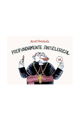 Astisendo Grupo Editorial, S.L. Profundamente Anticlerical de Manel Fontdevila
