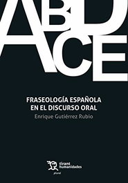 Fraseología Española en el Discurso Oral, Enrique Gutiérrez Rubio - TIRANT LO BLANCH