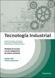 Tecnología Industrial. Pruebas de acceso a ciclos formativos de grado superior, José Antonio Fidalgo Sánchez - Ediciones Paraninfo