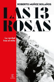 Las 13 rosas. La verdad tras el mito, Roberto Muñoz Bolaños - Espasa Calpe