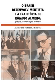 O Brasil desenvolvimentista e a trajetória de Rômulo Almei, Alexandre de Freitas Barbosa - ALAMEDA