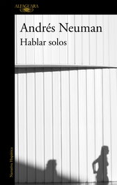 Hablar solos, Andrés Neuman - ALFAGUARA