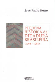 Pequena história da ditadura brasileira (1964-1985), José Paulo Netto - CORTEZ EDITORA