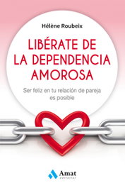Libérate de la dependencia amorosa, Hélène Roubeix - AMAT EDITORIAL